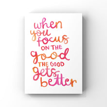 Load image into Gallery viewer, When You Focus on the Good