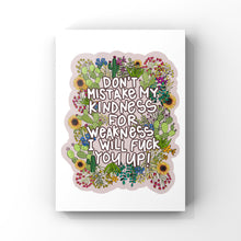 Load image into Gallery viewer, don’t mistake my kindness for weakness