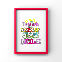 Load image into Gallery viewer, Just Imagine if We Obsessed About the Things We LOVE About Ourselves